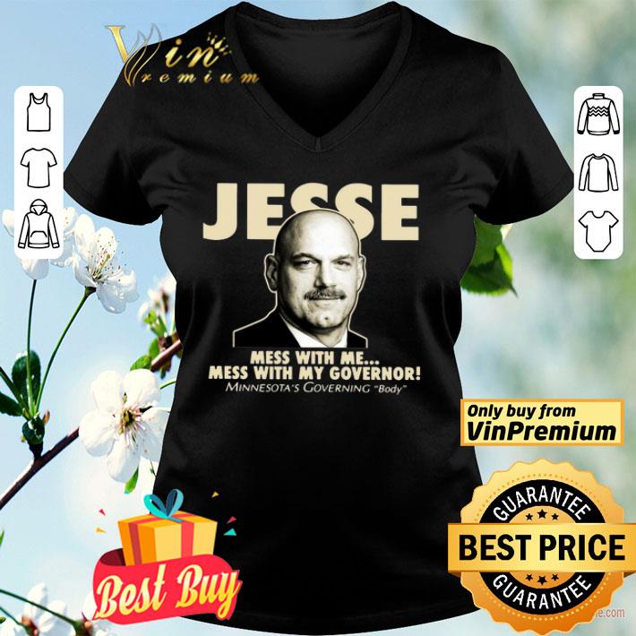 Jesse The Body Ventura Mess With Me Mess With My Governor shirt