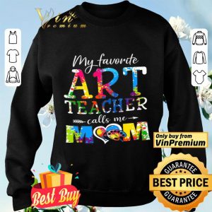 My Favorite Art Teacher Calls Me Mom The Mother's Day shirt