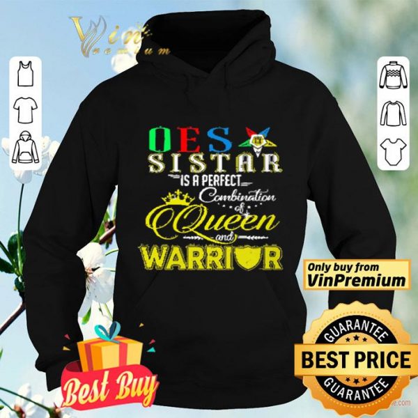 rder Of The Eastern Star Sister Is A Perfect Combination Queen And Warrior shirt
