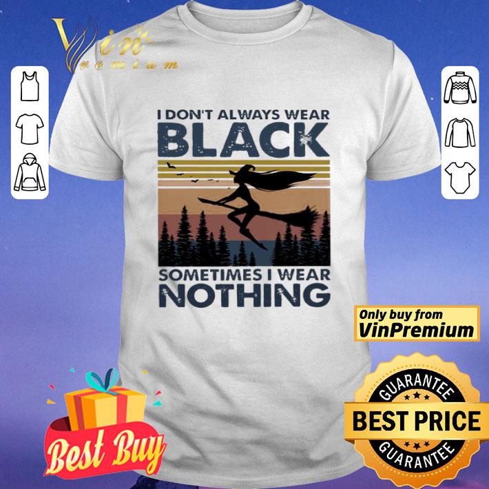 I don’t always wear Black sometimes I wear Nothing vintage shirt