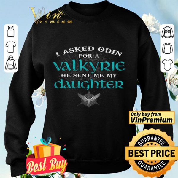 I Asked Odin For A Valkyrie He Sent Me My Daughter shirt
