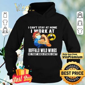 Strong woman i can’t stay at home i work at Buffalo Wild Wings we fight when others can’t shirt