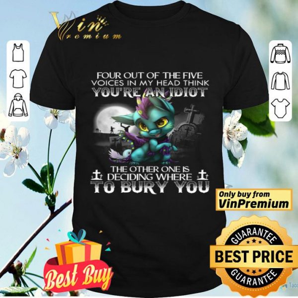 Dragon Four Out Of The Five Voices In My Head Think You're An Idiot shirt