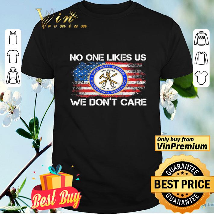 SMWIA No One Likes Us We Don’t Care American Flag Independence Day shirt