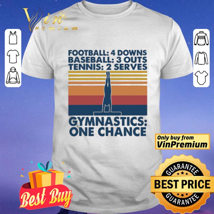 Football 4 downs baseball 3 downs tennis 2 serves gymnastics one chance shirt