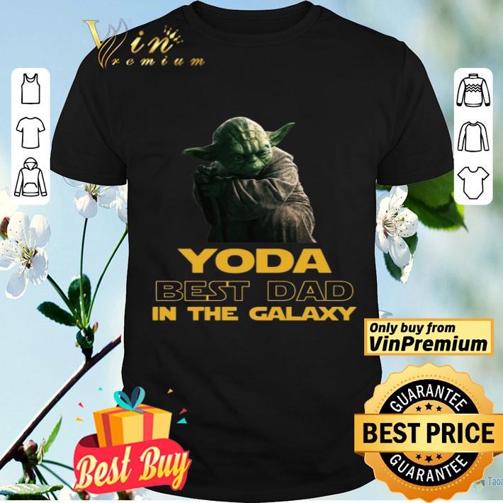 Yoda best Dad in the Galaxy shirt