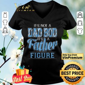 It's Not A Dad Bod Its A Father Figure shirt