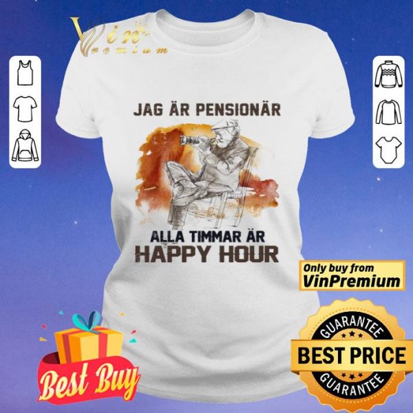 Jag ar pensionar alla timmar ar happy hour shirt