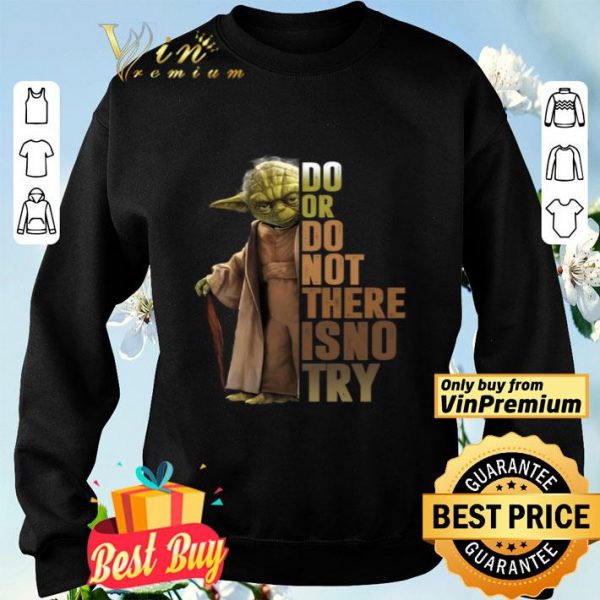 Matter Yoda Do Or Do Not There Is No Try shirt