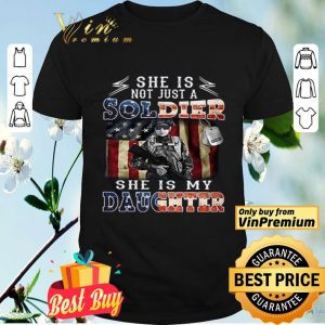 She Is Not Just A Soldier She's My Daughter American Flag shirt
