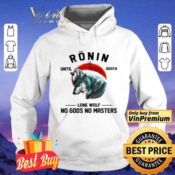 Ronin until death Lone wolf No Gods No Masters shirt