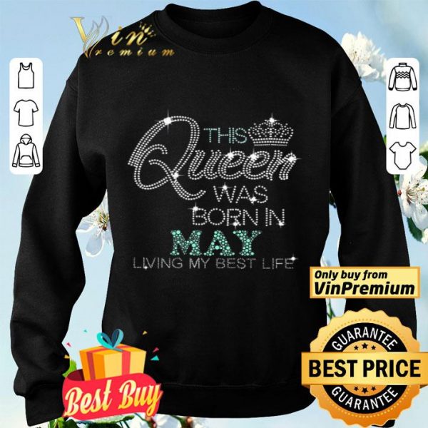 This Queen Was Born In May Living My Best Life shirt