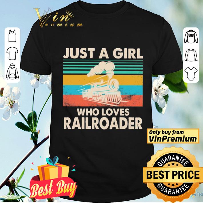 Train Just a girl who loves railroader vintage shirt