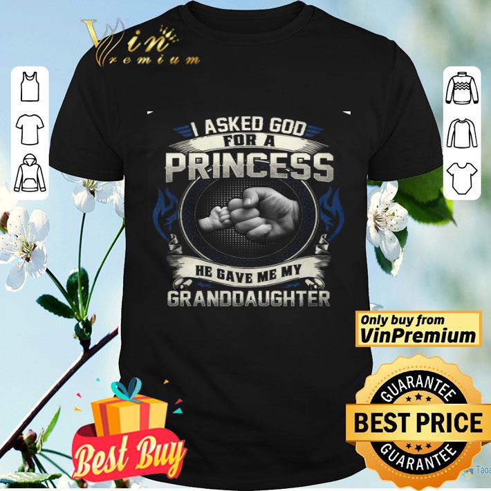 I Asked God For A Princess He Gave Me My Granddaughter Happy Father's Day shirt