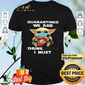 Baby Yoda Quarantined We Are Drink Buffalo Trace I Must shirt
