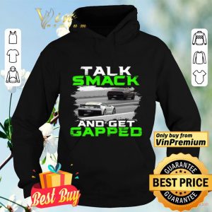 Car Talk Smack And Get Gapped shirt