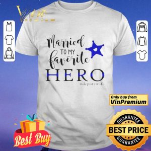 Married To My Favorite Hero Deputywife shirt