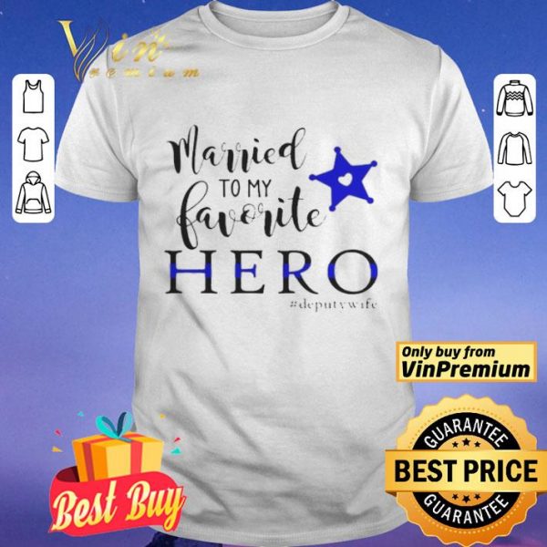 Married To My Favorite Hero Deputywife shirt