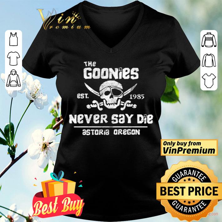The Goonies est 1985 never say die astoria oregon shirt