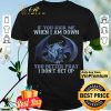 Dragon If You Kick Me When I Am Down You Better Pray I Don't Get Up shirt