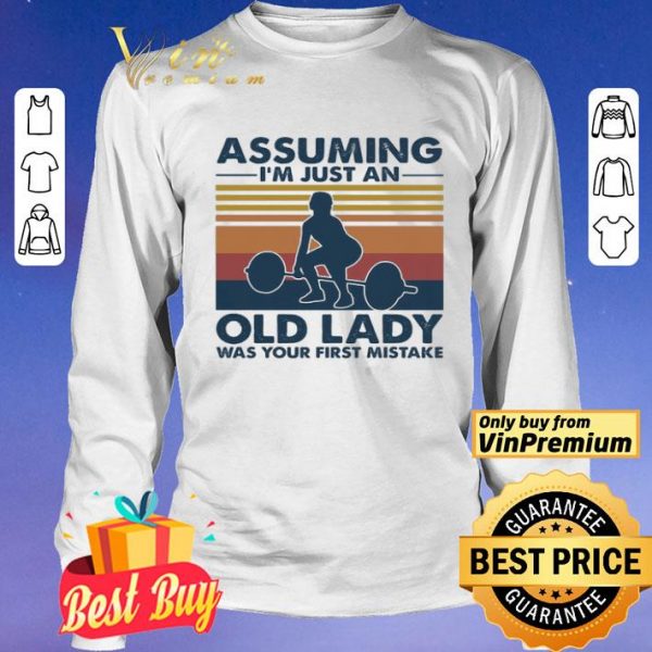 Weight lifting assuming i’m just an old man was your first mistake vintage shirt