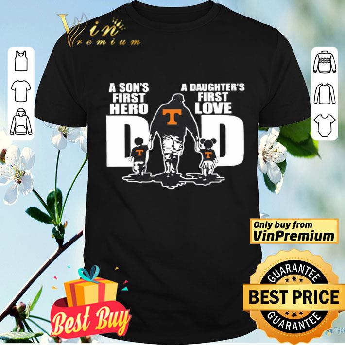 Tennessee Volunteers Dad a son’s first hero a daughter’s first love shirt