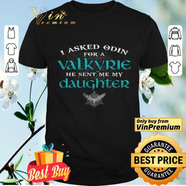 I Asked Odin For A Valkyrie He Sent Me My Daughter shirt
