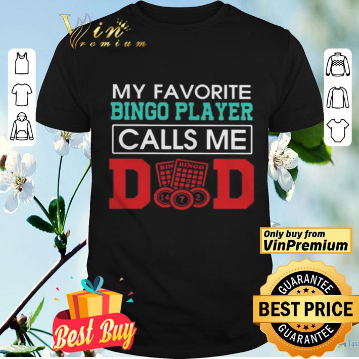 My favorite bingo player calls me dad father day shirt