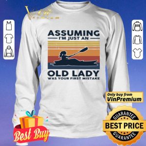 Kayaking assuming I’m just an old lady was your first mistake shirt
