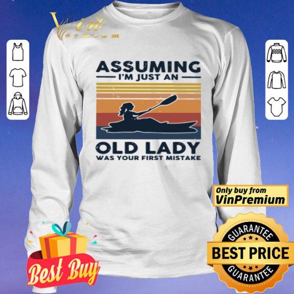 Kayaking assuming I’m just an old lady was your first mistake shirt
