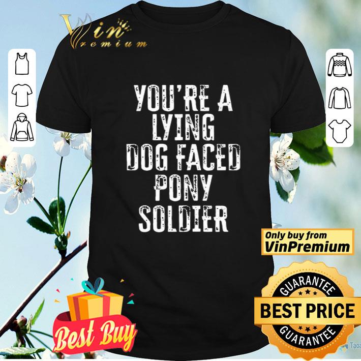 You’re A Lying Dog Faced Pony Soldier Shirt – Biden Saying 2020 shirt