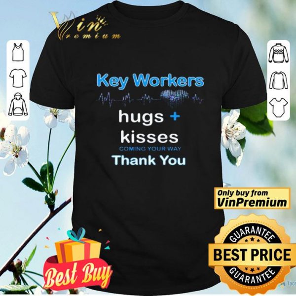 Key Workers Hugs Kisses Coming Your Way Thank You shirt