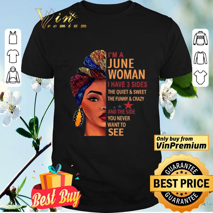 I’m A June Woman I Have 3 Sides The Quiet And Sweet The Funny And Crazy shirt