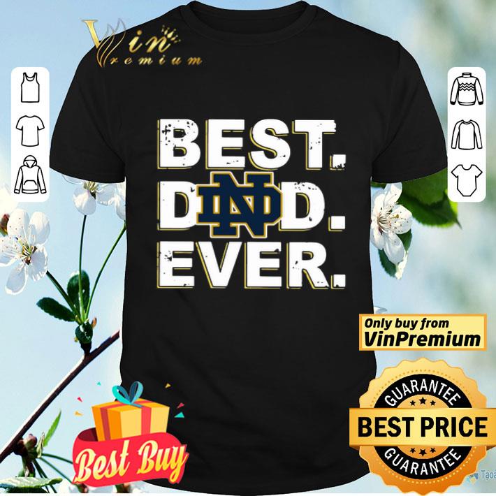 Notre Dame Best Dad Ever shirt