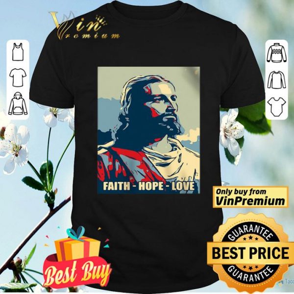 Jesus Faith Hope Love In God We Trust shirt