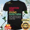 Houston Girl knows everything If she doesn’t know she makes stuff up really fast shirt