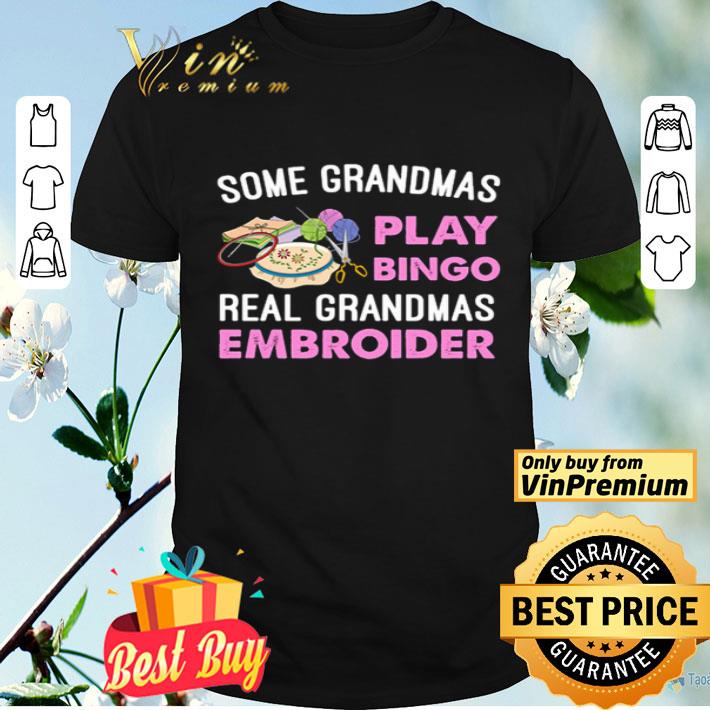 Some grandmas play Bingo real grandmas embroider shirt