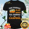 Some Grandmas Play Bingo Real Grandmas Go Camping shirt
