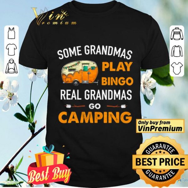 Some Grandmas Play Bingo Real Grandmas Go Camping shirt