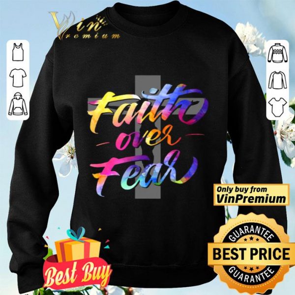 Jesus Cross Faith Over Fear Color shirt