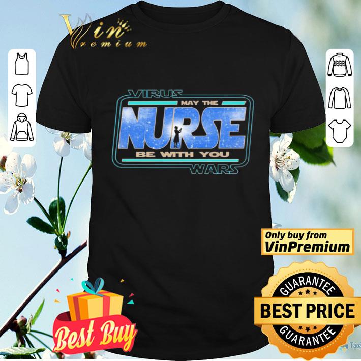 Virus Wars May the Rurse Be with you shirt