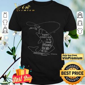 Happy Father's Day To The Best Fishing Dad shirt