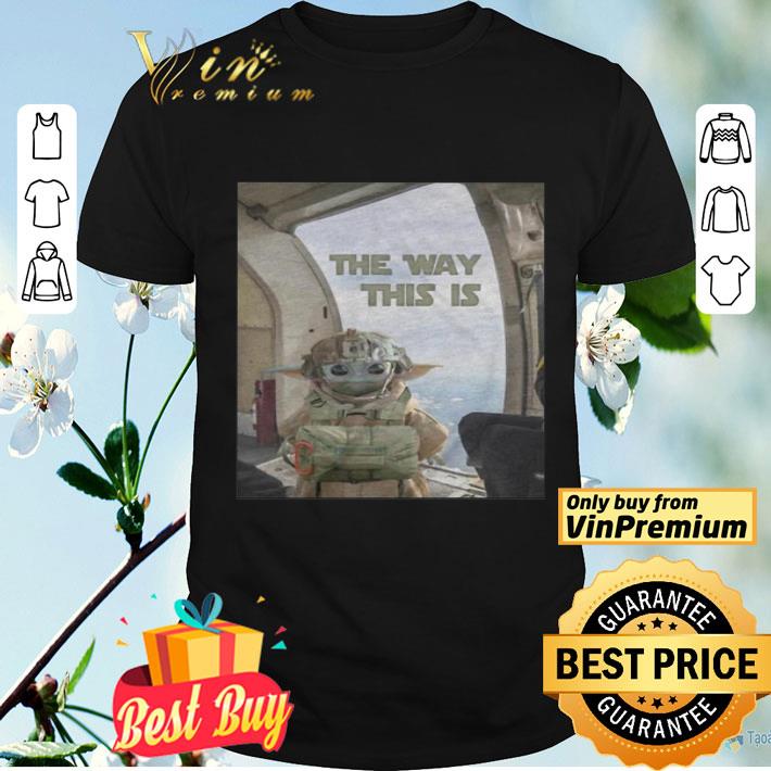 Baby yoda the way this is shirt Baby yoda the way this is shirt