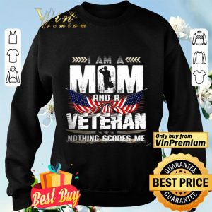 I Am A Mom And A Veteran Nothing Scares Me American Flag shirt