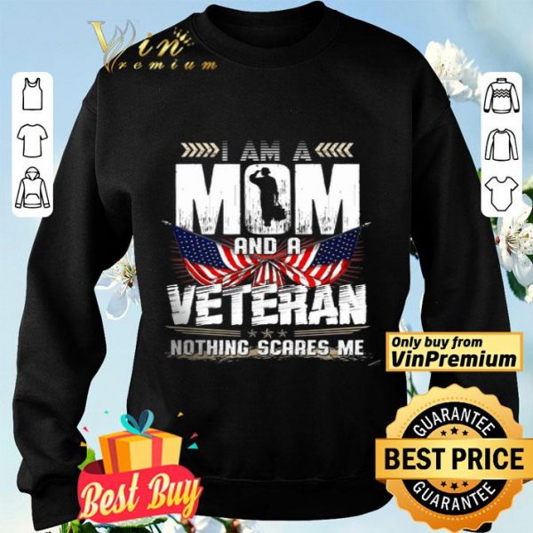 I Am A Mom And A Veteran Nothing Scares Me American Flag shirt