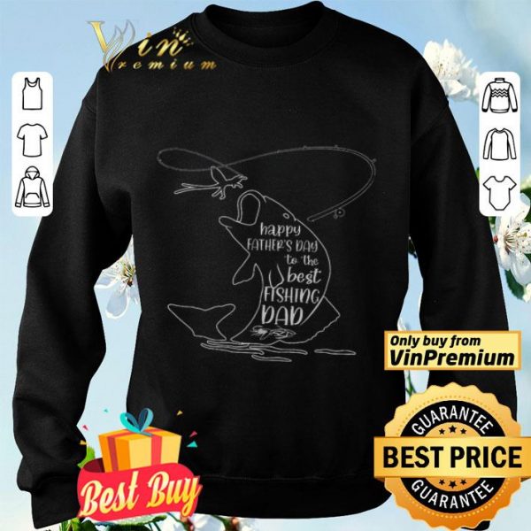 Happy Father's Day To The Best Fishing Dad shirt