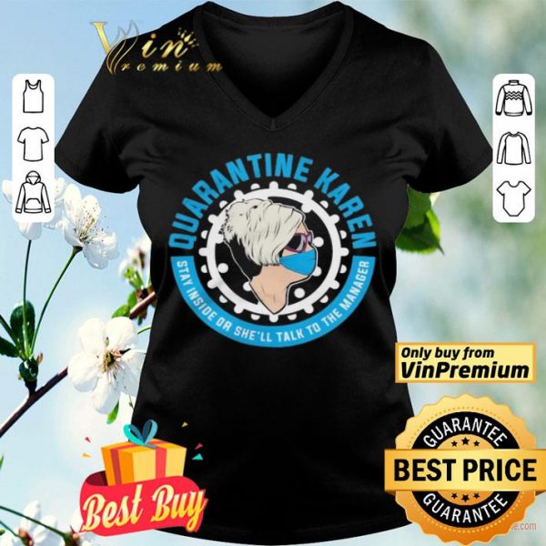 Quarantine Karen stay inside or she’ll talk to the manager shirt