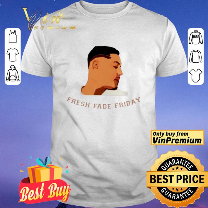 Fresh fade Friday shirt