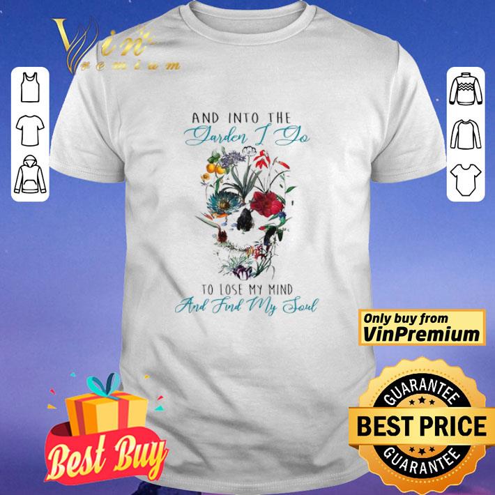 Skull Flower And Into The Yarden I Do To Lose My Mind And Find My Soul shirt