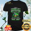 I'm A Forklift Operator Of Course I'm Crazy Do You Think A Save Person shirt